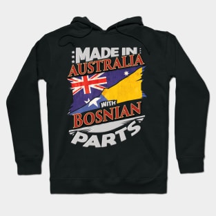 Made In Australia With Bosnian Parts - Gift for Bosnian Herzegovinian From Bosnia And Herzegovina Hoodie